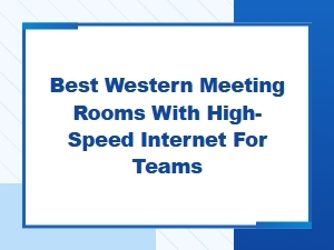 Best Western Meeting Rooms with High-Speed Internet for Teams