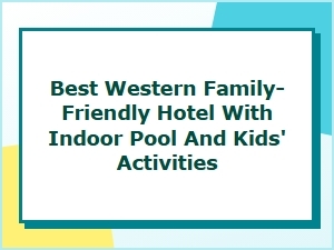 Best Western Family-Friendly Hotel with Indoor Pool and Kids' Activities